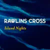 Rawlins Cross - Island Nights - Single